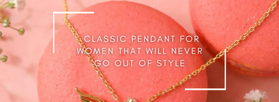 Classic Pendant For Women That Will Never Go Out Of Style